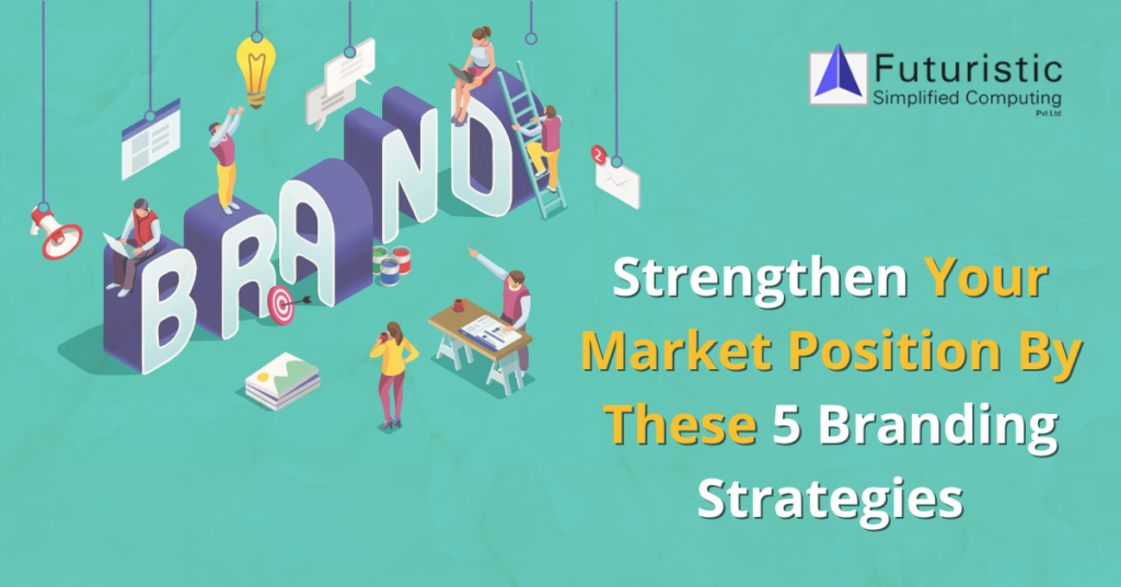 5-branding-strategies-to-strengthen-your-market-position-in-2022